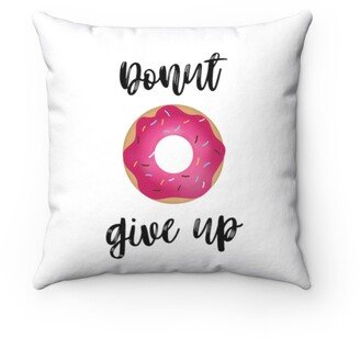 Donut Give Up Pillow - Throw Cover Gift Idea Room Decor