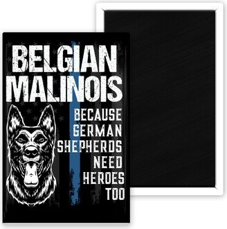 Belgian Malinois Because German Shepherds Need Heroes Too Funny Magnet