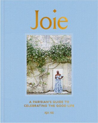 Penguin Random House LLC Joie: A Parisian's Guide to Celebrating the Good Life By Ajiri Aki