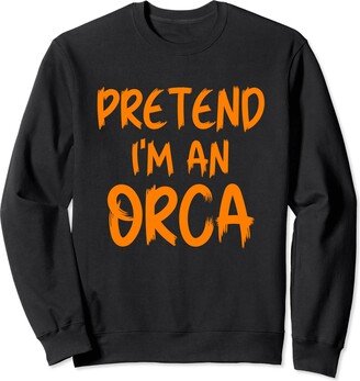 Halloween Costumes Pretend I'm A Orca Party Funny Halloween Costume Sweatshirt