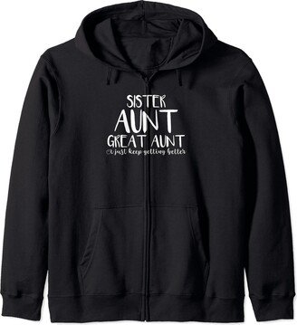 Family Bond Gifts Hub Great-Aunt Sister Aunt Great Aunt I Just Keep Getting Better Zip Hoodie