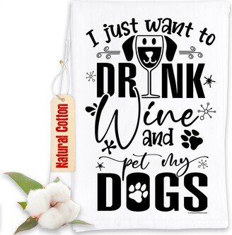 Funny Kitchen Tea Towel-I Just Want To Drink Wine & Pet My Dogs-Humorous Fun Sayings Sack Dish Towel-Cute Housewarming Host Gift Decor