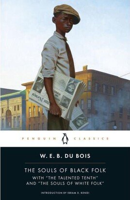 Barnes & Noble The Souls of Black Folk- With The Talented Tenth and The Souls of White Folk by W. E. B. Du Bois