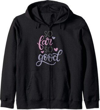 So Far So Good Heart Optimist Gift Cute Success So Far So Good Zip Hoodie