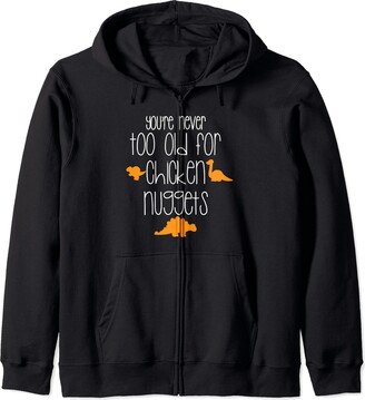 Never Too Old for Dino Chicken Nuggets Designs Never Too Old for Dino Chicken Nuggets Zip Hoodie