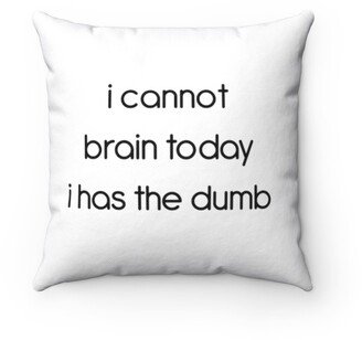 I Cannot Brain Pillow - Throw Custom Cover Gift Idea Room Decor