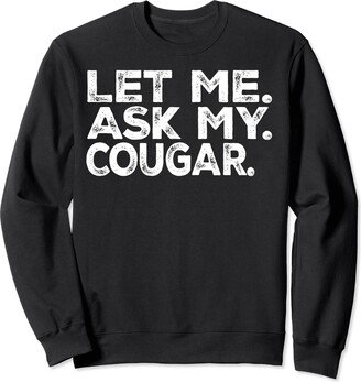 Vintage Animal Let Me Ask COUGAR Let Me Ask My Cougar Funny Sweatshirt