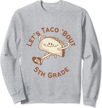 5th Grade Teachers & Tacos Co. 5th Grade Teacher Let's Taco 'Bout Matching Grade School Sweatshirt