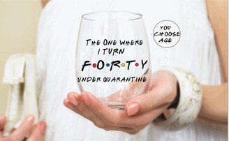 The One Where Turns 40 Under Quarantine, Friends Birthday Wine Glass, Birthday, Fan, Party Favors, Gifts