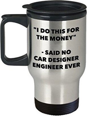 I Do This For The Money - Said No Car Designer Engineer Travel Mug Funny Insulated Tumbler Birthday Christmas Gifts Idea