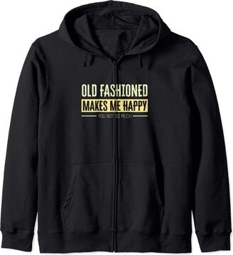 Happy Hour Spirited Sarcasm Humor Old Fashioned Makes Me Happy You Not So Much Happiness Over Zip Hoodie