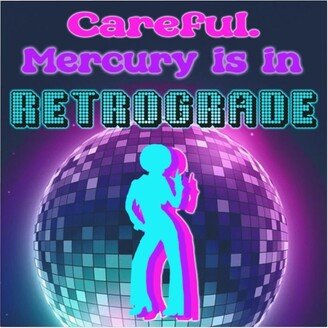 Careful Mercury Is in Retrograde Magnet