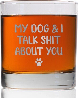 My Dog & I Talk About You Funny Parent Gift Cute Paws Whiskey Glass