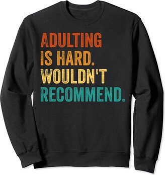 Funny, Retro and Sarcastic Quote for Adults Adulting Is Hard Wouldn't Recommend Funny Sarcastic Quote Sweatshirt