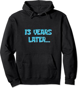 Thirteen Years Later | My 13th Birthday Pullover Hoodie