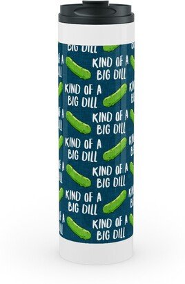 Travel Mugs: Kind Of A Big Dill - Pickles - Blue Stainless Mug, White, 20Oz, Green