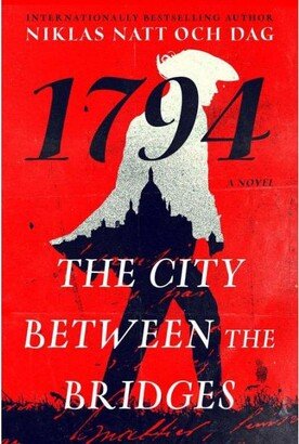 Barnes & Noble The City Between the Bridges: 1794: A Novel by Niklas Natt och Dag