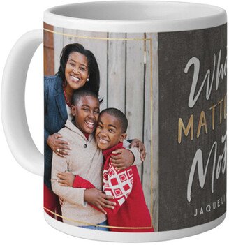 Mugs: Rustic What Matters Most Mug, White, 11Oz, Gray