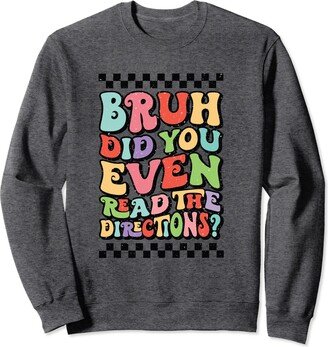 Groovy Bruh Did You Even Read The Direction Funny Teacher Sweatshirt