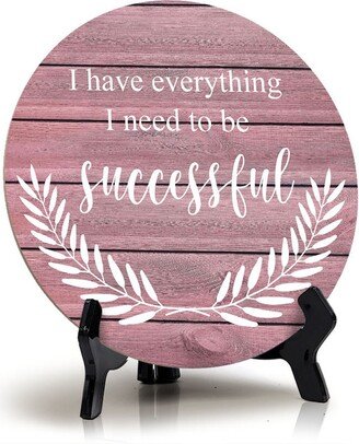 I Have Everything Need To Be Successful Pink Wood Color Circle Table Sign | 5 X 5