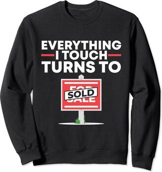 Realtor Must Haves & Real Estate Agent Apparel Real Estate Agent Everything I Touch Turns To Sold Realtor Sweatshirt