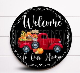 Wreath Sign, Welcome To Our Home Fall Truck Sugar Pepper Designs, Sign For