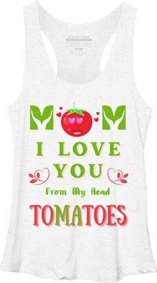 Design by Humans Women' Deign By Human Mom I Love You From My Head Tomatoe By Wortex Racerback Tank Top - White Heather - X Large