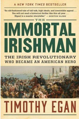 Barnes & Noble The Immortal Irishman- The Irish Revolutionary Who Became an American Hero by Timothy Egan