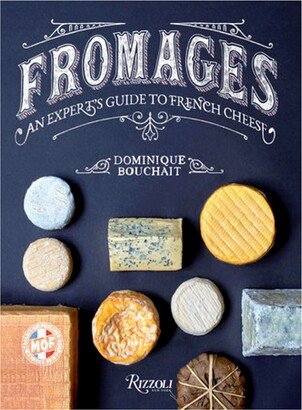 Fromages: An Expert's Guide to French Cheeses