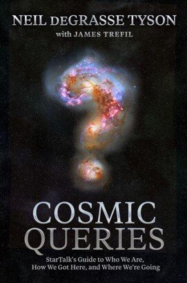 Barnes & Noble Cosmic Queries- StarTalk's Guide to Who We Are, How We Got Here, and Where We're Going by Neil deGrasse Tyson