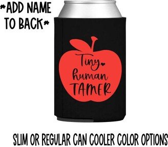 Tiny Human Tamer Can Cooler/ Teacher Gift/ Assistant Gift /Principal/ Teaching Professional/Slim Skinny