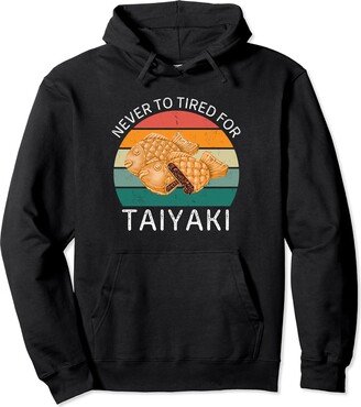 Vintage Never To Tired For Taiyaki Retro Taiyaki Lover Pullover Hoodie