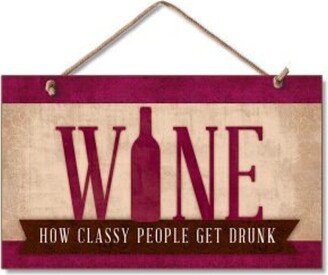 Wine Sign, How Classy People Get Drunk Wine 9.5 By 5.5 Wooden Wreath Hanging 41-00072