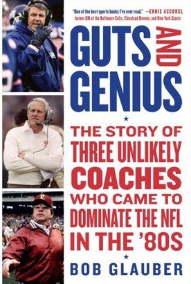 Barnes & Noble Guts and Genius- The Story of Three Unlikely Coaches Who Came to Dominate the Nfl in the '80s by Bob Glauber