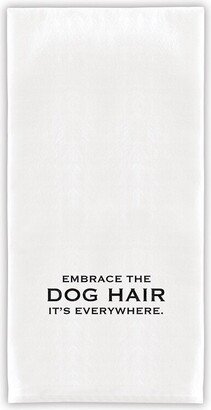 Embrace The Doghair, It's Everywhere, Dog Hair Towel, Kitchen Towel For Lovers, Is Farmhouse