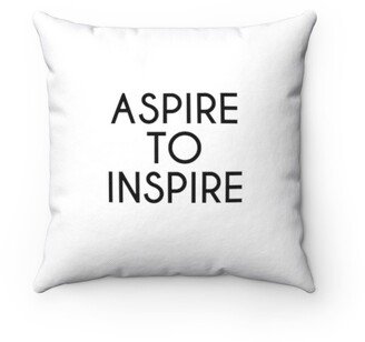 Aspire To Inspire Pillow - Throw Custom Cover Gift Idea Room Decor