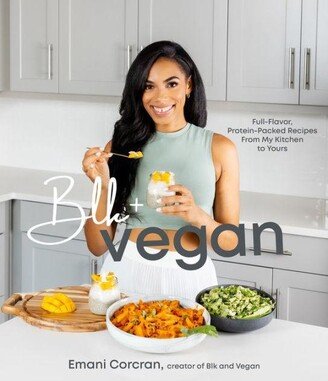 Barnes & Noble Blk + Vegan- Full-Flavor, Protein-Packed Recipes from My Kitchen to Yours by Emani Corcran