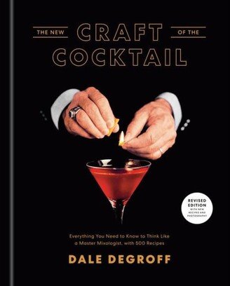 Barnes & Noble The New Craft of The Cocktail: Everything You Need to Know to Think Like A Master Mixologist, with 500 Recipes by Dale Degroff