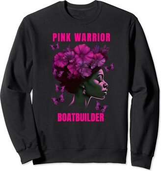 Breast Cancer Awareness Design and Gifts Breast Cancer Awareness Boatbuilder Pink Warrior Woman Sweatshirt